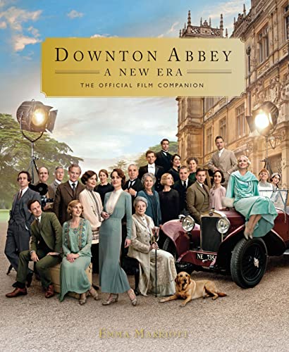 Downton Abbey A New Era The Official Film Companion Emma Marriott