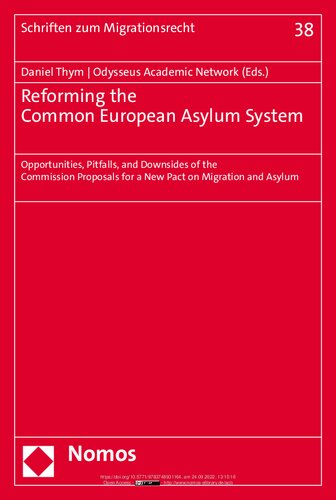 Reforming The Common European Asylum System Opportunities Pitfalls And Downsides Of The Commission Proposals For A New Pact On Migration And Asylum 1st Edition Daniel Thym
