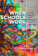 When Schools Work Pluralist Politics And Institutional Reform In Los Angeles Bruce Fuller