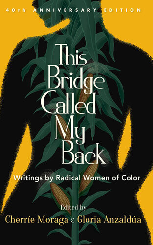 This Bridge Called My Back Fortieth Anniversary Edition Cherre Moraga