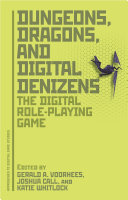 Dungeons Dragons And Digital Denizens The Digital Roleplaying Game Gerald A Voorhees Joshua Call Katie Whitlock