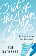 Out Of The Spin Cycle Devotions To Lighten Your Mother Load Jen Hatmaker
