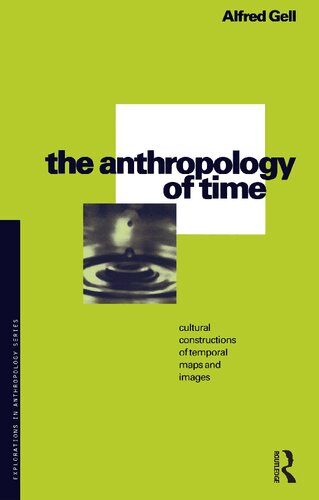 The Anthropology Of Time Cultural Constructions Of Temporal Maps And Images 3rd Edition Alfred Gell