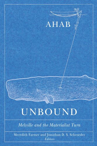 Ahab Unbound Melville And The Materialist Turn Meredith Farmer Jonathan D S Schroeder