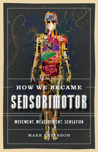 How We Became Sensorimotor Movement Measurement Sensation Mark Paterson