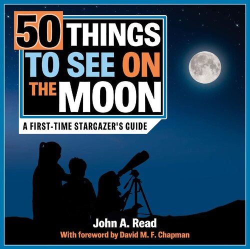 50 Things To See On The Moon A Firsttime Stargazers Guide John A Read