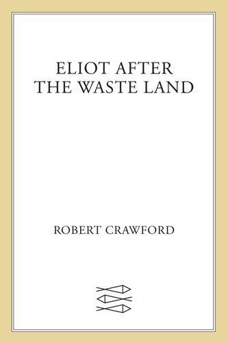 Eliot After The Waste Land Robert Crawford