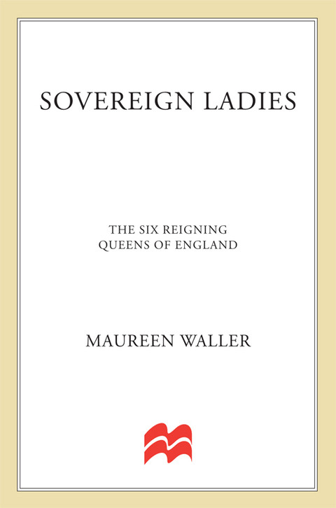 Sovereign Ladies Sex Sacrifice And Powerthe Six Reigning Queens Of England Maureen Waller