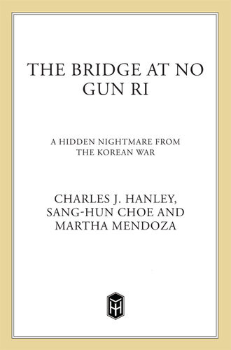 The Bridge At No Gun Ri A Hidden Nightmare From The Korean War Charles J Hanley Martha Mendoza Sanghun Choe