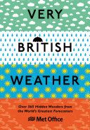 Very British Weather Over 365 Hidden Wonders From The Worlds Greatest Forecasters 1st Edition The Met Office