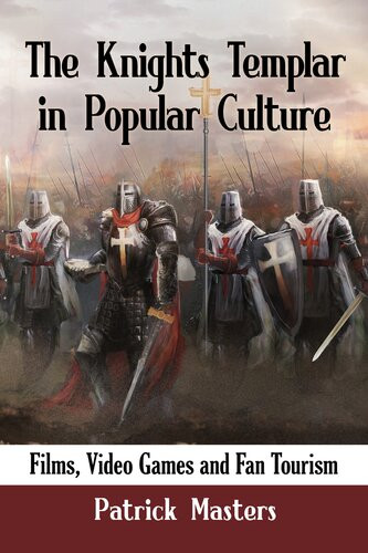 The Knights Templar In Popular Culture 1st Edition Patrick Masters