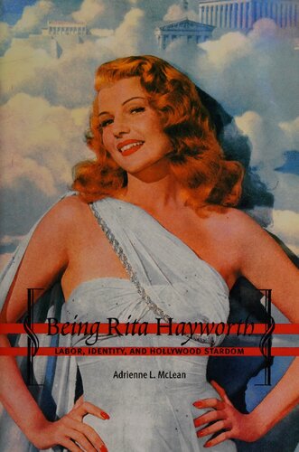 Being Rita Hayworth Labor Identity And Hollywood Stardom 1 2nd Printing Mclean