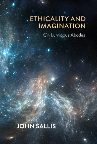 Ethicality And Imagination On Luminous Abodes John Sallis