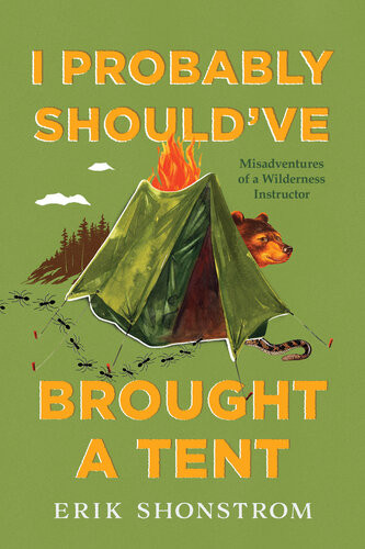 I Probably Shouldve Brought A Tent Erik Shonstrom
