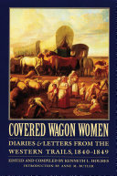 Covered Wagon Women Volume 1 Diaries And Letters From The Western Trails 18401849 Kenneth L Holmes Editor