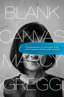 Blank Canvas The Amazing Story Of A Woman Who Awoke From A Coma To A Life She Couldnt Remember Marcy Gregg