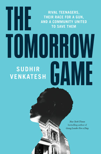 The Tomorrow Game Rival Teenagers Their Race For A Gun And A Community United To Save Them Sudhir Venkatesh