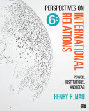 Perspectives On International Relations Power Institutions And Ideas Henry R Nau