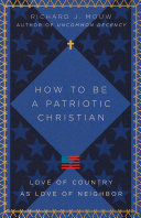 How To Be A Patriotic Christian Love Of Country As Love Of Neighbor Richard J Mouw