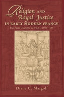 Religion And Royal Justice In Early Modern France The Paris Chambre De Ledit 15981665 Diane C Margolf