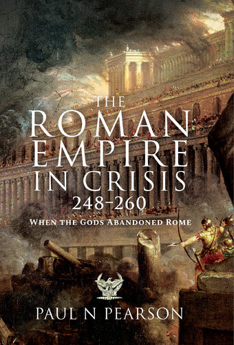The Roman Empire In Crisis 248260 When The Gods Abandoned Rome Paul N Pearson
