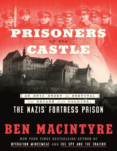 Prisoners Of The Castle An Epic Story Of Survival And Escape From Colditz The Nazis Fortress Prison Ben Macintyre