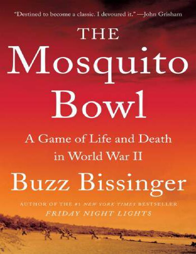 The Mosquito Bowl A Game Of Life And Death In World War Ii 1st Buzz Bissinger