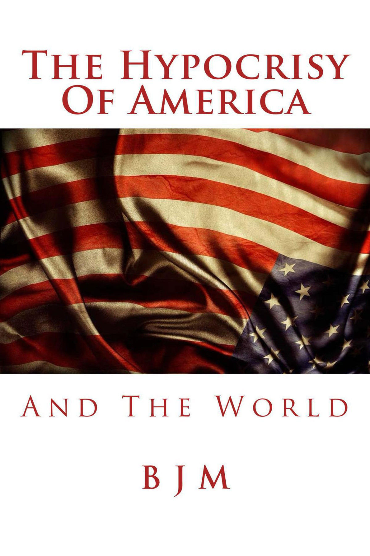The Hypocrisy Of America And The World M B J