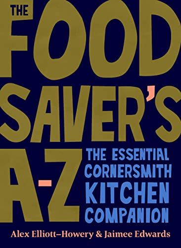 The Food Savers Az The Essential Cornersmith Kitchen Companion 1st Alex Elliotthowery