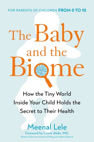 The Baby And The Biome How The Tiny World Inside Your Child Holds The Secret To Their Health Meenal Lele