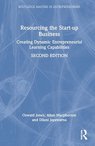 Resourcing The Startup Business Creating Dynamic Entrepreneurial Learning Capabilities 2nd Edition 2nd Oswald Jones
