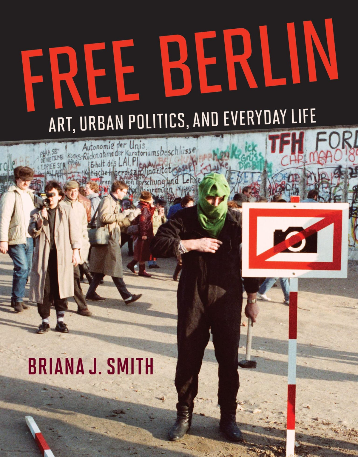 Free Berlin Art Urban Politics And Everyday Life Briana J Smith