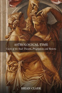 Astrological Time Cycles Of The Soul Transits Progressions And Returns Brian Clark