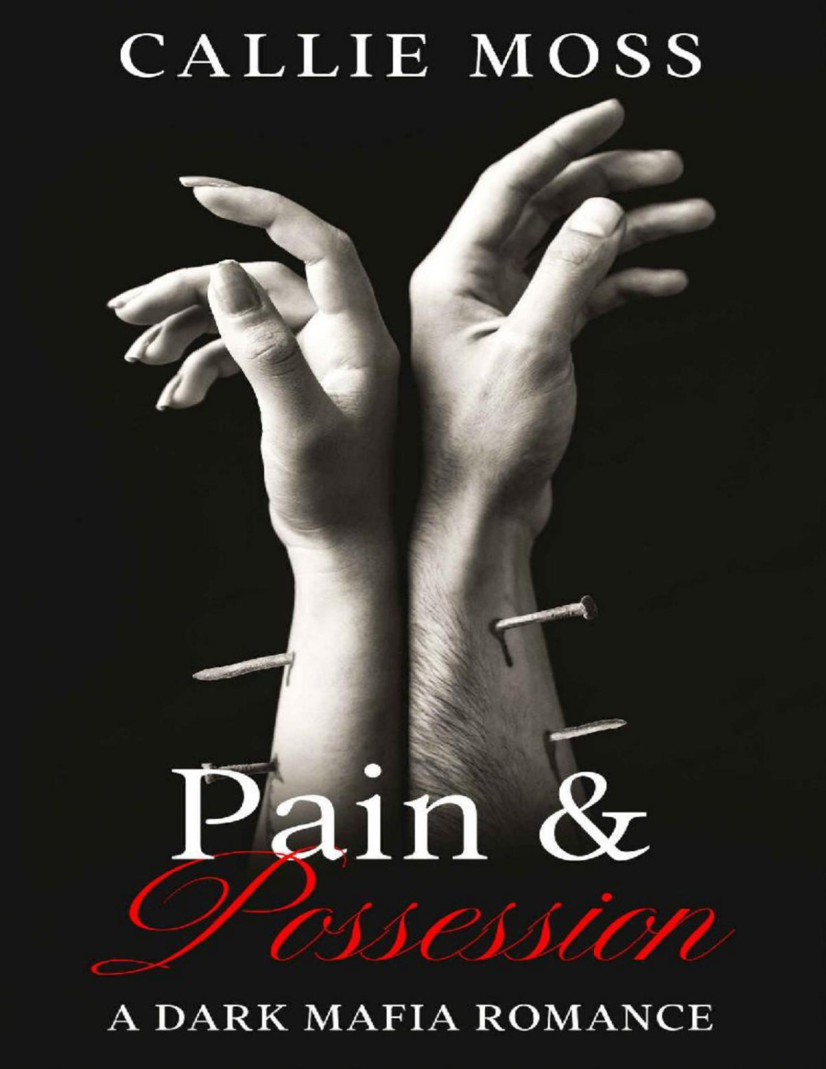 Pain And Possession A Dark Mafia Romance Callie Moss