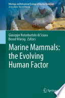 Marine Mammals The Evolving Human Factor Ethology And Behavioral Ecology Of Marine Mammals 7 1st Edition Giuseppe Notarbartolo Di Sciara