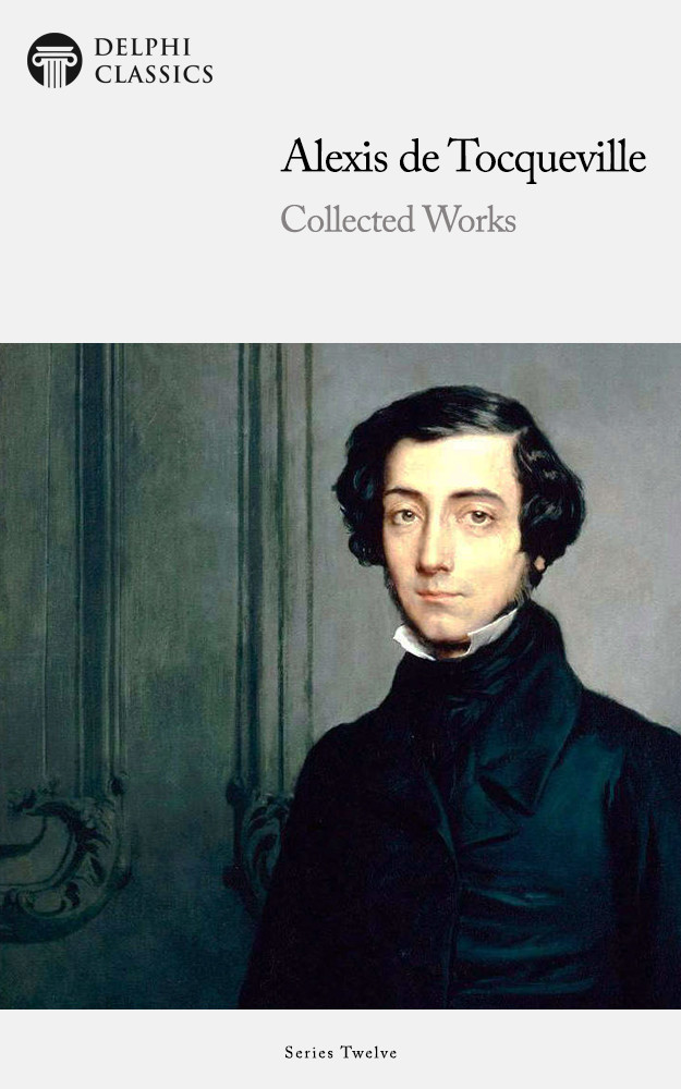 Delphi Collected Works Of Alexis De Tocqueville Illustrated Alexis De Tocqueville