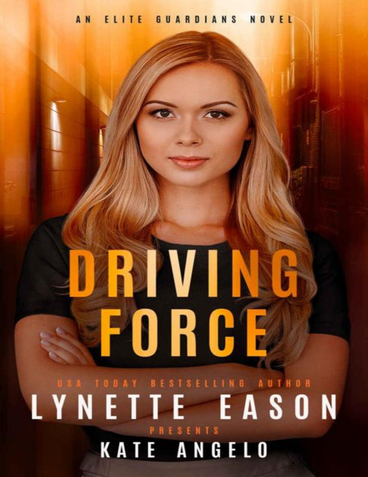 Driving Force An Elite Guardians Novel Elite Guardians Collection Book 1 Lynette Eason Kate Angelo