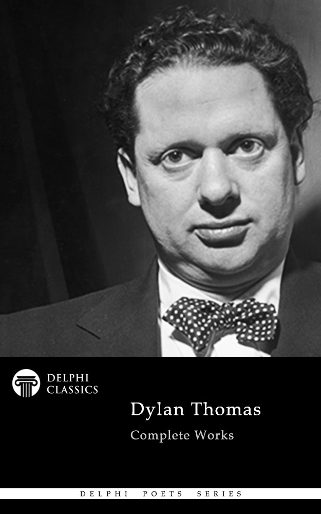 Dylan Thomas Delphi Poets Series Dylan Thomas