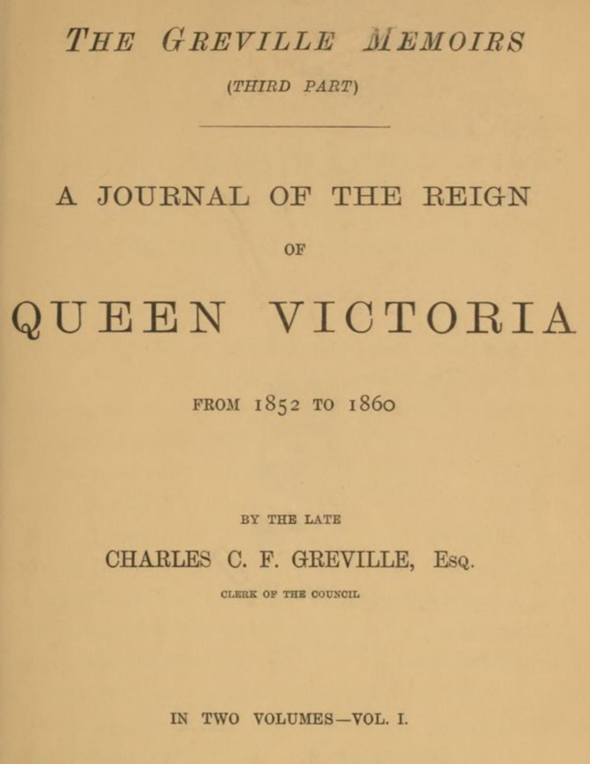 The Greville Memoirs Part 3 Of 3 Volume 1 Of 2 A Journal Of The Reign Of Queen Victoria From 1852 To 1860 Charles Greville
