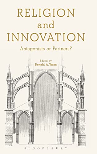 Religion And Innovation Antagonists Or Partners Donald A Yerxa Editor