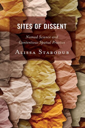 Sites Of Dissent Nomad Science And Contentious Spatial Practice Alissa Starodub