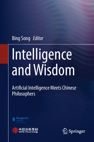 Intelligence And Wisdom Artificial Intelligence Meets Chinese Philosophers 1st Edition Bing Song