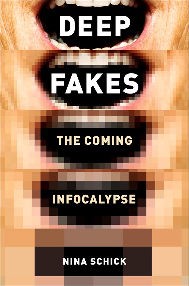 Deepfakes The Coming Infocalypse Illustrated Nina Schick