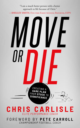 Move Or Die Creating A Gameplan From Stuck To Significance Chris Carlisle