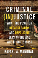 Criminal Injustice What The Push For Decarceration And Depolicing Gets Wrong And Who It Hurts Most Rafael Mangual
