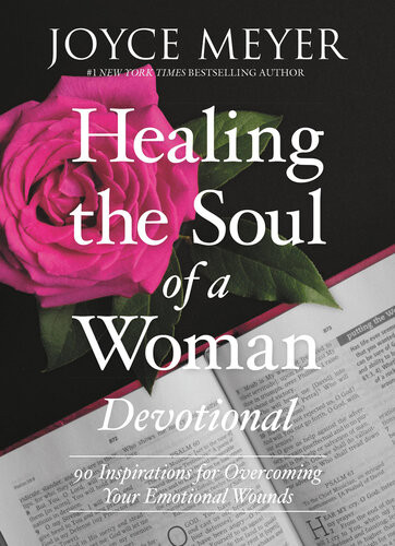 Healing The Soul Of A Woman Devotional 90 Inspirations For Overcoming Your Emotional Wounds Joyce Meyer