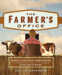 The Farmers Office Tools Tips And Templates To Successfully Manage A Growing Farm Business Julia Shanks