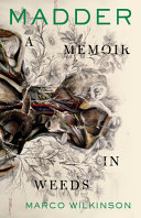 Madder A Memoir In Weeds Marco Wilkinson