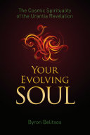 Your Evolving Soul The Cosmic Spirituality Of The Urantia Revelation Byron Belitsos