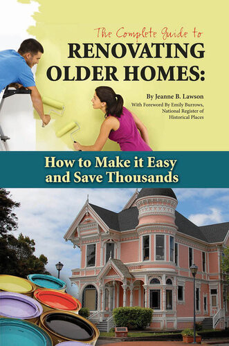 The Complete Guide To Renovating Older Homes Jeanne B Lawson